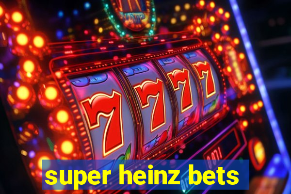 super heinz bets